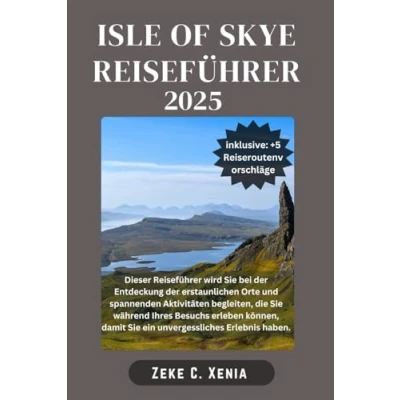 Abbildung von ISLE of SYKE REISEFÜHRER: Begeben Sie sich auf ein episches Abenteuer in malerischen Dörfern, historischen Sehenswürdigkeiten und majestätischen ... Skye (Xenia Reisen Touren, Band 20)