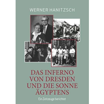 Abbildung von Das Inferno von Dresden und die Sonne Ägyptens: Ein Zeitzeuge berichtet