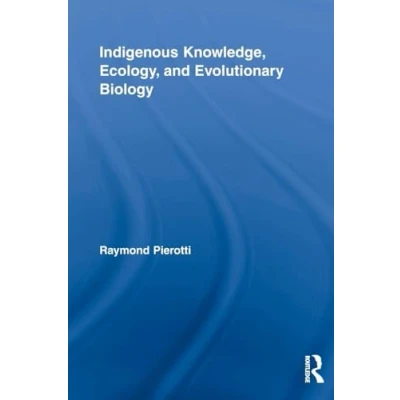 Abbildung von Indigenous Knowledge, Ecology, and Evolutionary Biology (Indigenous Peoples Politics)