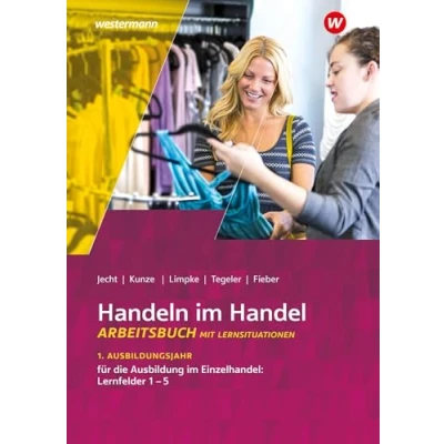 Abbildung von Handeln im Handel: 1. Ausbildungsjahr Einzelhandel: Lernfelder 1 bis 5 Arbeitsbuch