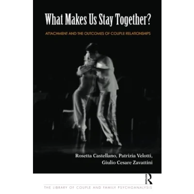 Abbildung von What Makes Us Stay Together?: Attachment and the Outcomes of Couple Relationships (Library Family Psychoanalysis)
