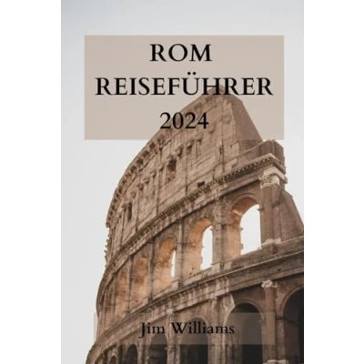 Abbildung von ROM REISEFÜHRER 2024: Ihr ultimativer Leitfaden, um die Ewige Stadt wie ein Einheimischer zu erleben!