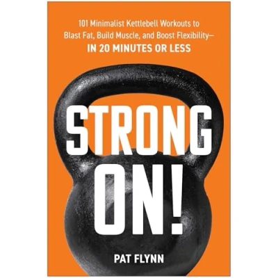 Abbildung von Strong ON!: 101 Minimalist Kettlebell Workouts to Blast Fat, Build Muscle, and Boost Flexibility―in 20 Minutes or Less