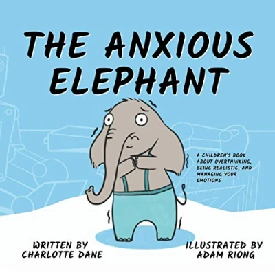 Abbildung von The Anxious Elephant: A Children&#039;s Book About Overthinking, Being Realistic, and Managing Your Emotions