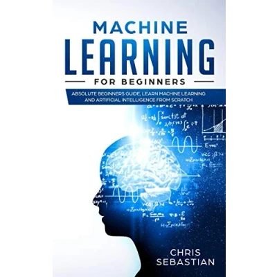 Abbildung von Machine Learning for Beginners: Absolute Beginners Guide, Learn and Artificial Intelligence from Scratch (Python, Learning, Band 2)