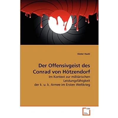 Abbildung von der Offensivgeist des Conrad von Hötzendorf: im Kontext zur militärischen Leistungsfähigkeit k. u. Armee Ersten Weltkrieg