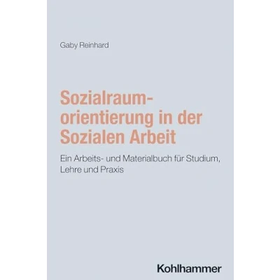 Abbildung von Sozialraumorientierung in der Sozialen Arbeit: Ein Arbeits und Materialbuch für Studium, Lehre Praxis