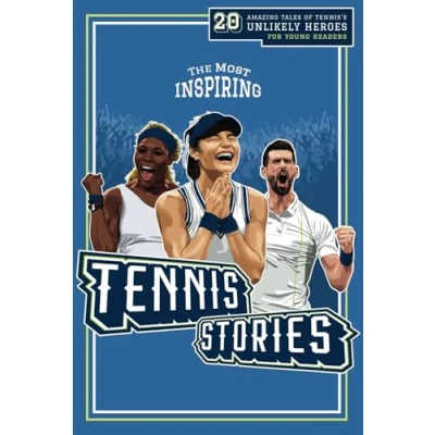 Abbildung von the Most Inspiring Tennis Stories for Young Readers: 20 Amazing Tales of Tennis’s Unlikely Heroes, Greatest Comebacks and Unforgettable Matches (Fun Filled Books Whole Family)