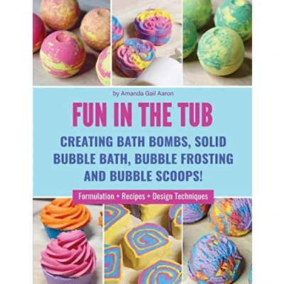 Abbildung von Fun in the Tub: Creating Bath Bombs, Solid Bubble Bath, Frosting and Scoops