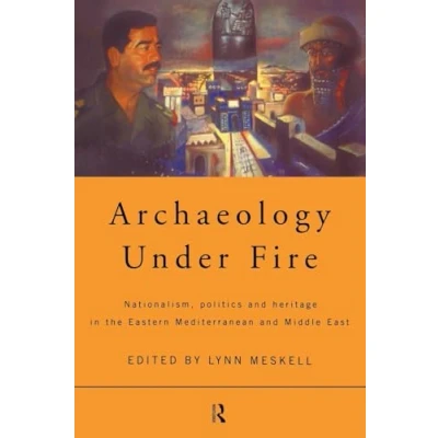 Abbildung von Archaeology Under Fire: Nationalism, Politics and Heritage in the Eastern Mediterranean Middle East: Heritages East