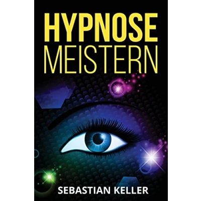 Abbildung von Hypnose meistern: Die Kunst der Selbsthypnose und Beeinflussung von Menschen (inkl. Praxisübungen)