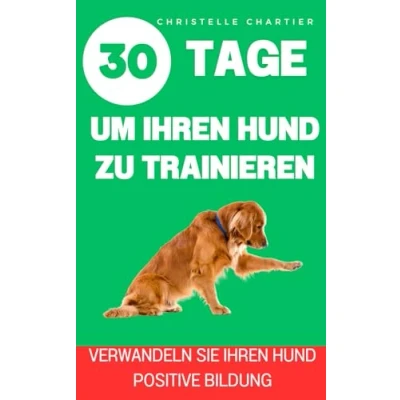 Abbildung von Die Methode, seinen Hund in 15 Minuten / Tag zu trainieren: Ein umfassender Erziehungsleitfaden, der von einem Hundeexperten entworfen wurde: Gehorsam, Stubenreinheit, Bellen. (30 tage)