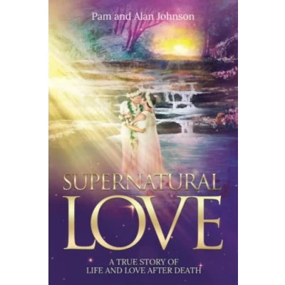 Abbildung von Supernatural Love, A True Story of Life and Love After Death