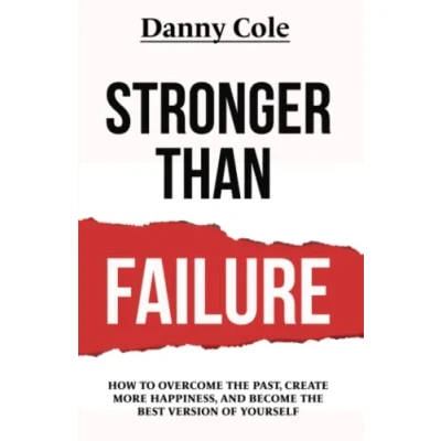 Abbildung von Stronger Than Failure: How To Overcome The Past, Create More Happiness, and Become Best Version Of Yourself