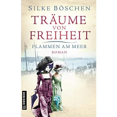 Abbildung von Träume von Freiheit Flammen am Meer: Roman (Historische Romane im GMEINER Verlag)