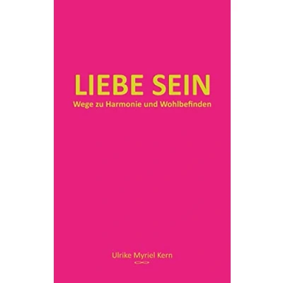 Abbildung von Liebe sein: Wege zu Harmonie und Wohlbefinden (BEWUSST SEIN)