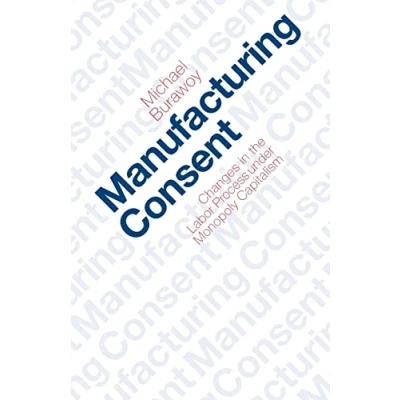 Abbildung von Manufacturing Consent: Changes in the Labor Process Under Monopoly Capitalism