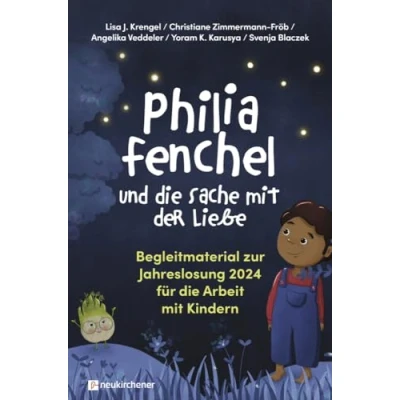 Abbildung von Philia Fenchel und die Sache mit der Liebe: Begleitmaterial zur Jahreslosung 2024 für Arbeit Kindern