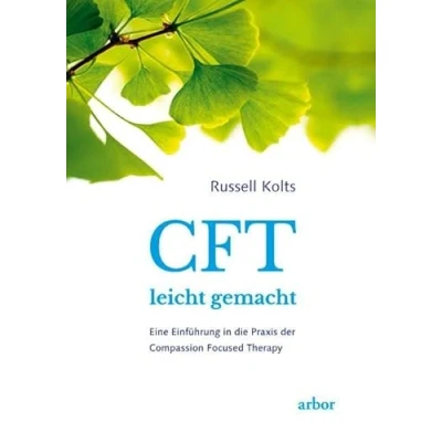 Abbildung von CFT leicht gemacht: Eine Einführung in die Praxis der Compassion Focused Therapy
