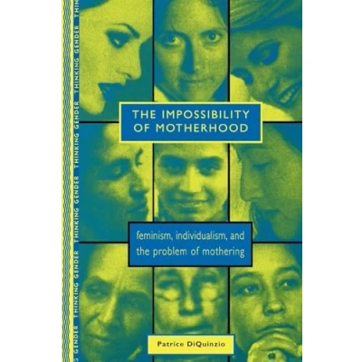 Abbildung von the Impossibility of Motherhood: Feminism, Individualism, and Problem Mothering (Thinking Gender)