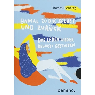 Abbildung von Einmal zu Dir selbst und zurück: Das Leben wieder bewusst gestalten