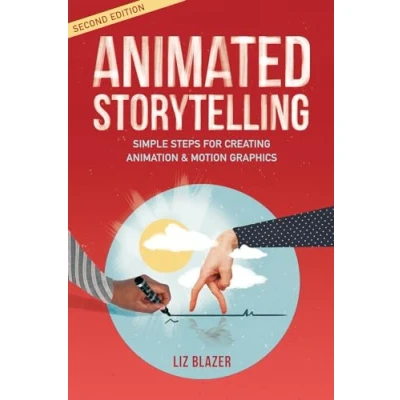 Abbildung von Animated Storytelling: Simple Steps for Creating Animation &amp; Motion Graphics