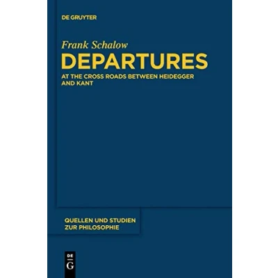 Abbildung von Departures: At the Crossroads between Heidegger and Kant (Quellen und Studien zur Philosophie, 112, Band 112)
