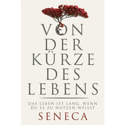 Abbildung von Von der Kürze des Lebens: Das Leben ist lang, wenn du es zu nutzen weißt