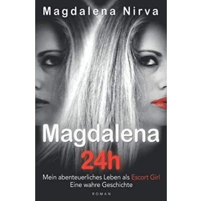 Abbildung von Magdalena 24h: Mein abenteuerliches Leben als Escort Girl. Eine wahre Geschichte.