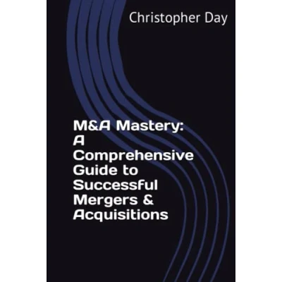 Abbildung von M&amp;A Mastery: A Comprehensive Guide to Successful Mergers &amp; Acquisitions