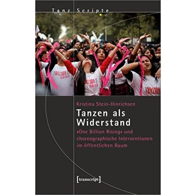 Abbildung von Tanzen als Widerstand: »One Billion Rising« und choreographische Interventionen im öffentlichen Raum (TanzScripte)