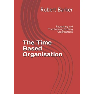 Abbildung von The Time Based Organisation: Recreating and Transforming Existing Organisations
