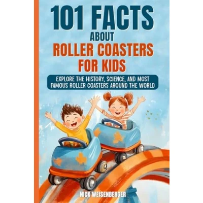 Abbildung von 101 Facts About Roller Coasters For Kids: Explore the History, Science, and Most Famous Around World