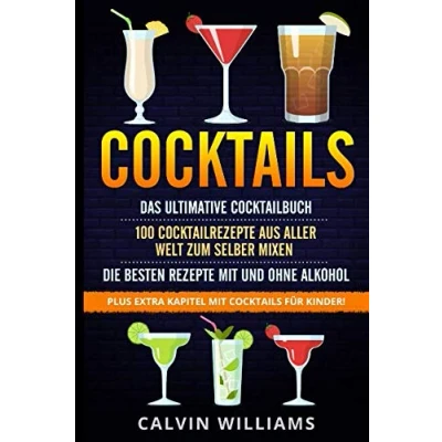 Abbildung von COCKTAILS: Das ultimative Cocktailbuch: 100 Cocktailrezepte aus aller Welt zum selber mixen die besten Rezepte mit und ohne Alkohol: Plus extra Kapitel Cocktails für Kinder!