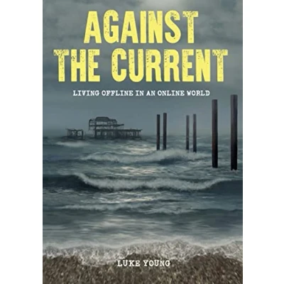 Abbildung von Against the Current: Living Offline in an Online World