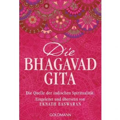 Abbildung von Die Bhagavad Gita: Quelle der indischen Spiritualität. Eingeleitet und übersetzt von Eknath Easwaran