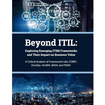 Abbildung von Beyond ITIL: Exploring Emerging ITSM Frameworks and Their Impact on Business Value: A Critical Analysis of Like COBIT, DevOps, VeriSM, SIAM, FitSM