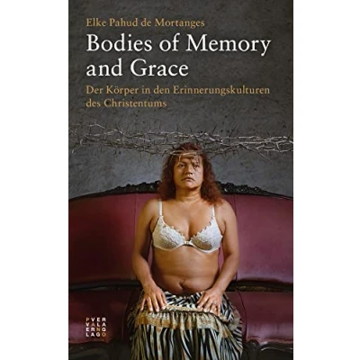 Abbildung von Bodies of Memory and Grace: Der Körper in den Erinnerungskulturen des Christentums