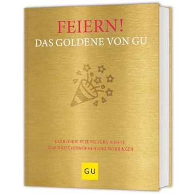 Abbildung von Feiern! Das Goldene von GU: Glänzende Rezepte fürs Büfett, zum Gästeverwöhnen und Mitbringen