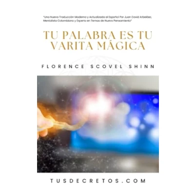 Abbildung von Tu Palabra Es Varita Mágica Florence Scovel Shinn: Una Nueva Traducción Moderna y Actualizada al Español Por Juan David Arbeláez, Mentalista Colombiano Experto en Temas de Nuevo Pensamiento