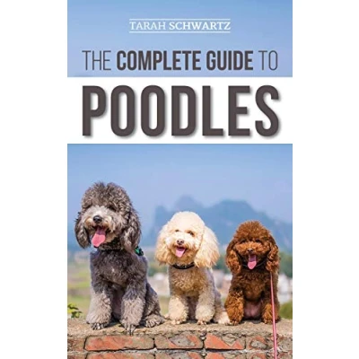 Abbildung von The Complete Guide to Poodles: Standard, Miniature, or Toy Learn Everything You Need Know Successfully Raise Your Poodle From Puppy Old Age