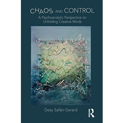Abbildung von Chaos and Control: A Psychoanalytic Perspective on Unfolding Creative Minds