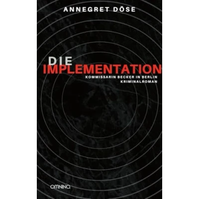 Abbildung von Die Implementation: Kommissarin Becker in Berlin Kriminalroman