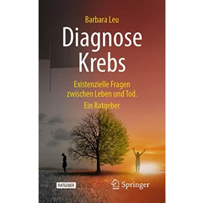 Abbildung von Diagnose Krebs: Existenzielle Fragen zwischen Leben und Tod. Ein Ratgeber