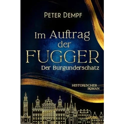 Abbildung von Im Auftrag Der Fugger Burgunderschatz: Historischer Roman. Ein abenteuerlicher Roman aus dem spätmittelalterlichen Augsburg