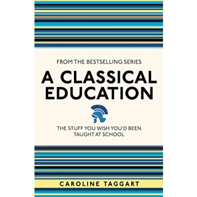 Abbildung von A Classical Education: The Stuff You Wish You&#039;d Been Taught at School (I Used to Know That)