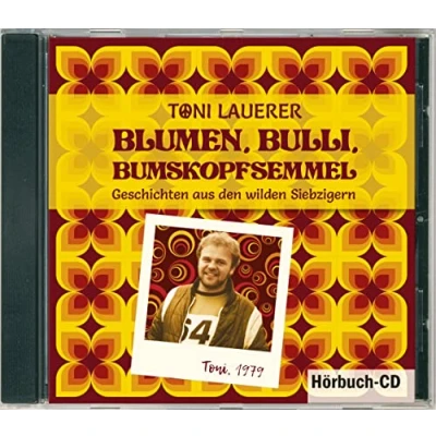 Abbildung von Blumen, Bulli, Bumskopfsemmel: Geschichten aus den wilden Siebzigern (Hörbuch)