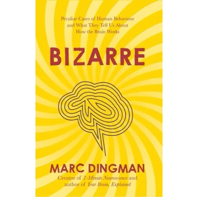 Abbildung von Bizarre: the Most Peculiar Cases of Human Behavior and What They Tell Us about How Brain Works