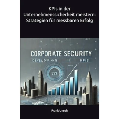 Abbildung von KPIs in der Unternehmenssicherheit meistern: Strategien für messbaren Erfolg