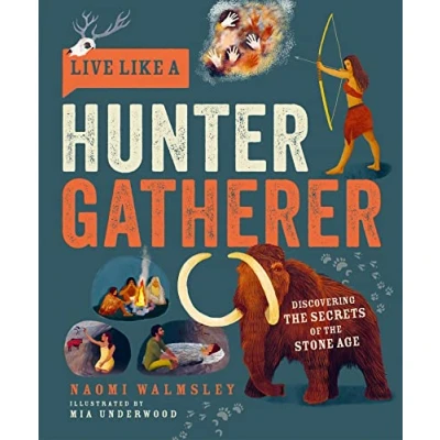 Abbildung von Live Like a Hunter Gatherer: Discovering the Secrets of Stone Age